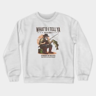 What'd I Tell Ya Fishing Tshirt Crewneck Sweatshirt